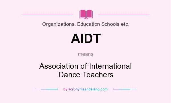 What does AIDT mean? It stands for Association of International Dance Teachers