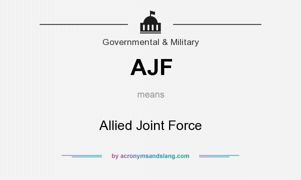 What does AJF mean? It stands for Allied Joint Force