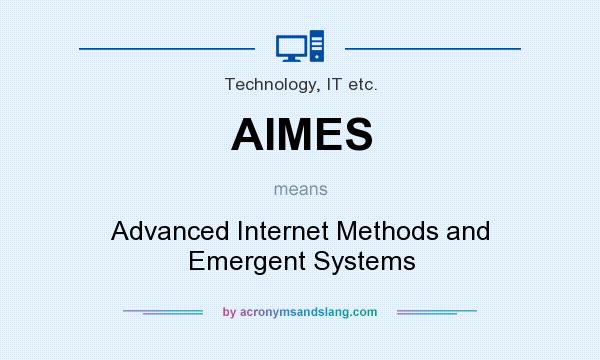 What does AIMES mean? It stands for Advanced Internet Methods and Emergent Systems