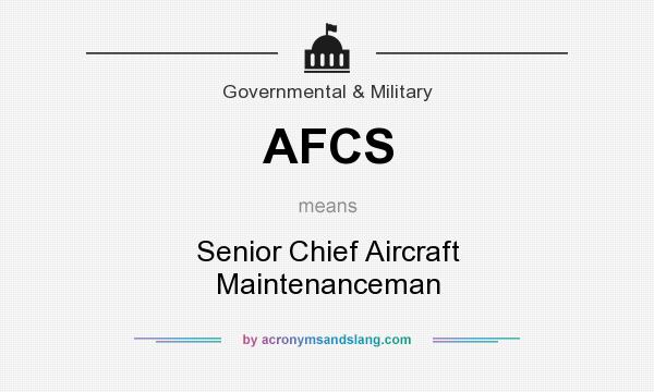 What does AFCS mean? It stands for Senior Chief Aircraft Maintenanceman