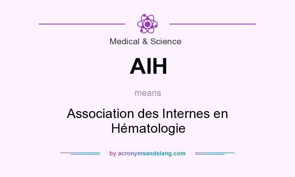 What does AIH mean? It stands for Association des Internes en Hématologie