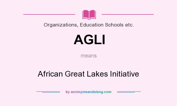 What does AGLI mean? It stands for African Great Lakes Initiative