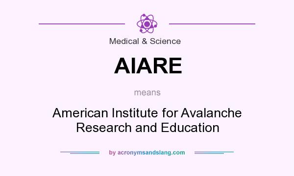 What does AIARE mean? It stands for American Institute for Avalanche Research and Education