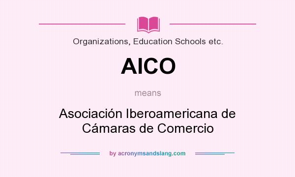 What does AICO mean? It stands for Asociación Iberoamericana de Cámaras de Comercio