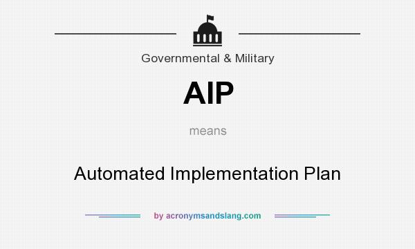 What does AIP mean? It stands for Automated Implementation Plan