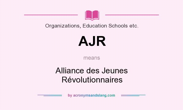 What does AJR mean? It stands for Alliance des Jeunes Révolutionnaires