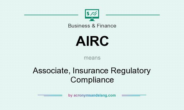 What does AIRC mean? It stands for Associate, Insurance Regulatory Compliance