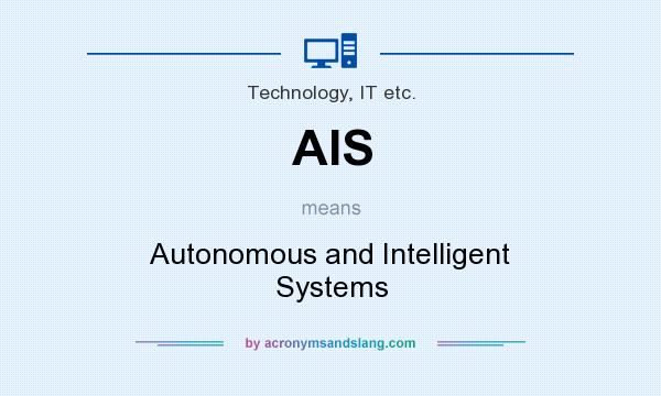 What does AIS mean? It stands for Autonomous and Intelligent Systems
