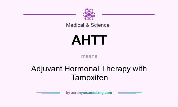 What does AHTT mean? It stands for Adjuvant Hormonal Therapy with Tamoxifen