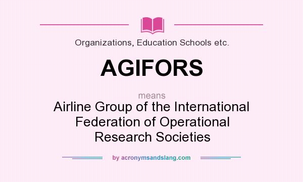 What does AGIFORS mean? It stands for Airline Group of the International Federation of Operational Research Societies