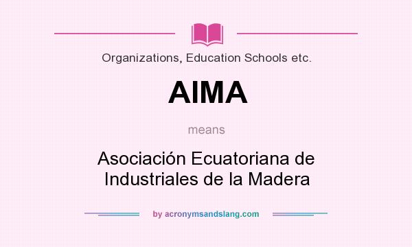 What does AIMA mean? It stands for Asociación Ecuatoriana de Industriales de la Madera