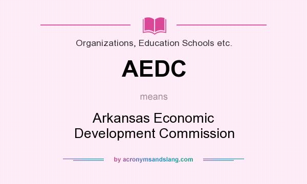 What does AEDC mean? It stands for Arkansas Economic Development Commission