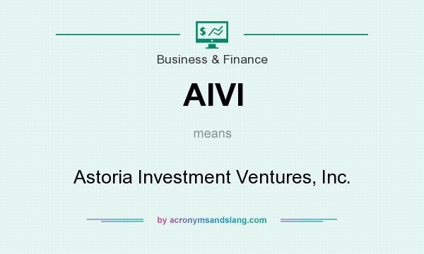 What does AIVI mean? It stands for Astoria Investment Ventures, Inc.