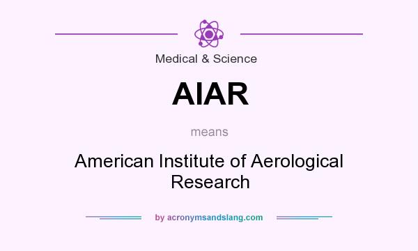 What does AIAR mean? It stands for American Institute of Aerological Research