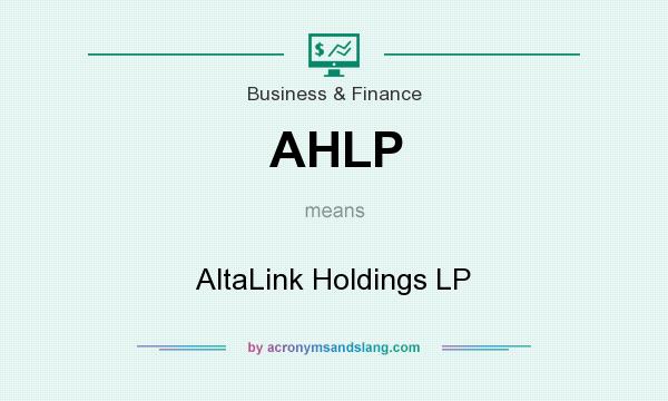What does AHLP mean? It stands for AltaLink Holdings LP