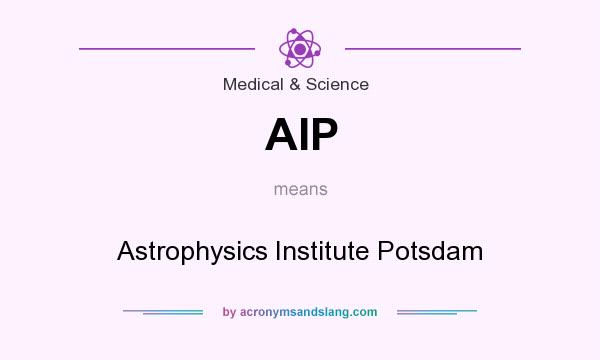 What does AIP mean? It stands for Astrophysics Institute Potsdam