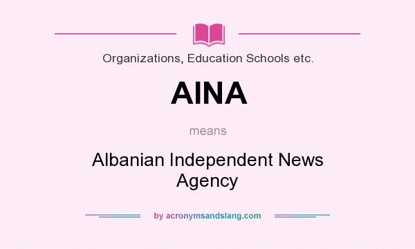 What does AINA mean? It stands for Albanian Independent News Agency