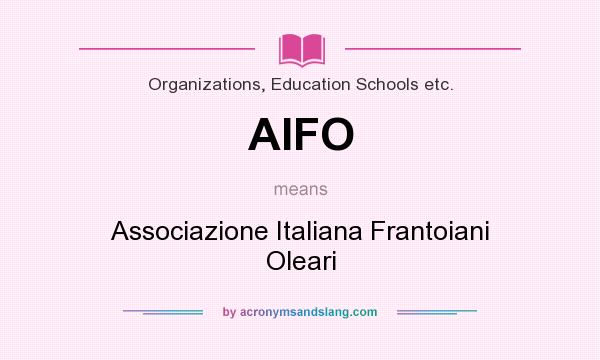 What does AIFO mean? It stands for Associazione Italiana Frantoiani Oleari