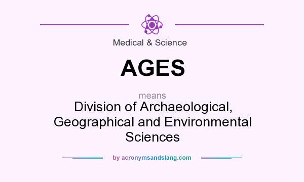 What does AGES mean? It stands for Division of Archaeological, Geographical and Environmental Sciences