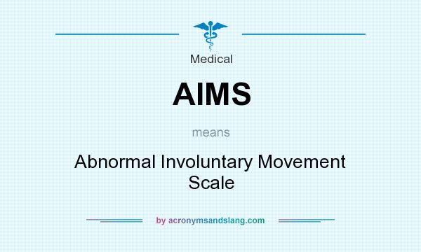 What does AIMS mean? It stands for Abnormal Involuntary Movement Scale