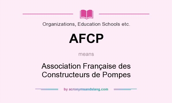What does AFCP mean? It stands for Association Française des Constructeurs de Pompes