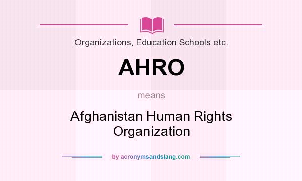 What does AHRO mean? It stands for Afghanistan Human Rights Organization