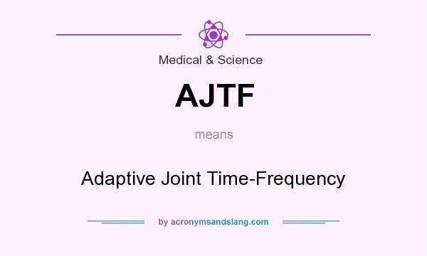 What does AJTF mean? It stands for Adaptive Joint Time-Frequency