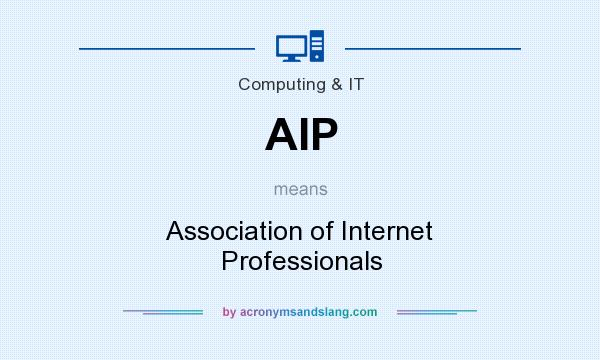 What does AIP mean? It stands for Association of Internet Professionals