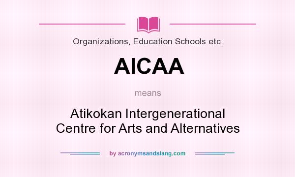 What does AICAA mean? It stands for Atikokan Intergenerational Centre for Arts and Alternatives