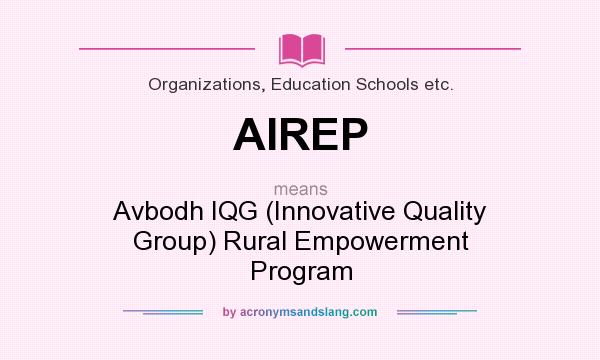What does AIREP mean? It stands for Avbodh IQG (Innovative Quality Group) Rural Empowerment Program
