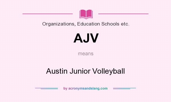 What does AJV mean? It stands for Austin Junior Volleyball