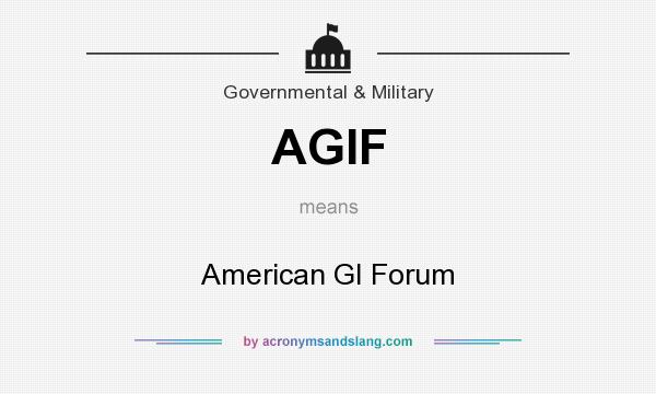 What does AGIF mean? It stands for American GI Forum