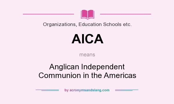What does AICA mean? It stands for Anglican Independent Communion in the Americas