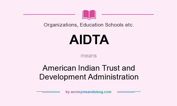 What does AIDTA mean? It stands for American Indian Trust and Development Administration