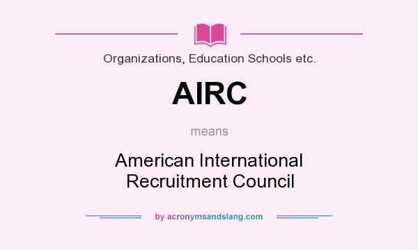 What does AIRC mean? It stands for American International Recruitment Council