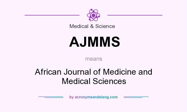 What does AJMMS mean? It stands for African Journal of Medicine and Medical Sciences
