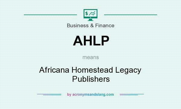 What does AHLP mean? It stands for Africana Homestead Legacy Publishers