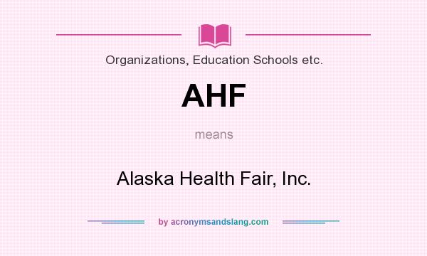 What does AHF mean? It stands for Alaska Health Fair, Inc.
