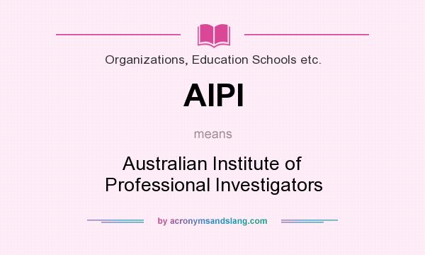 What does AIPI mean? It stands for Australian Institute of Professional Investigators
