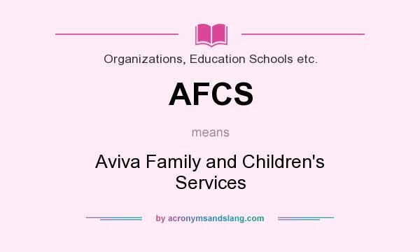 What does AFCS mean? It stands for Aviva Family and Children`s Services