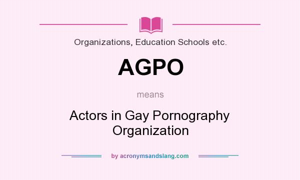 What does AGPO mean? It stands for Actors in Gay Pornography Organization