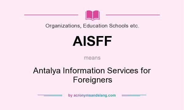 What does AISFF mean? It stands for Antalya Information Services for Foreigners
