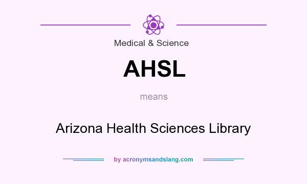 What does AHSL mean? It stands for Arizona Health Sciences Library
