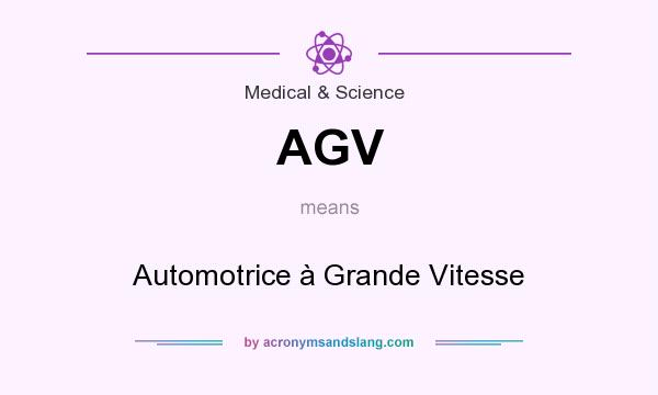 What does AGV mean? It stands for Automotrice à Grande Vitesse
