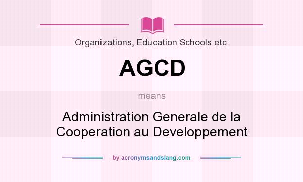 What does AGCD mean? It stands for Administration Generale de la Cooperation au Developpement