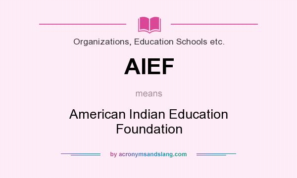 What does AIEF mean? It stands for American Indian Education Foundation
