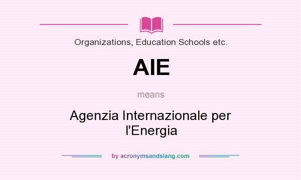 What does AIE mean? It stands for Agenzia Internazionale per l`Energia