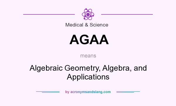 What does AGAA mean? It stands for Algebraic Geometry, Algebra, and Applications