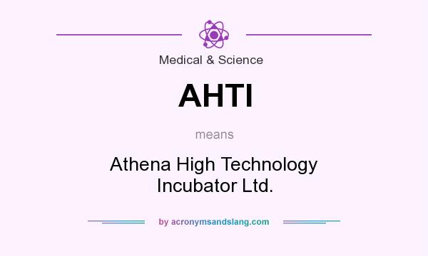 What does AHTI mean? It stands for Athena High Technology Incubator Ltd.