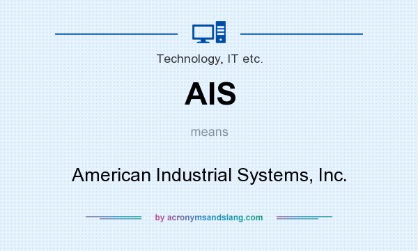 What does AIS mean? It stands for American Industrial Systems, Inc.